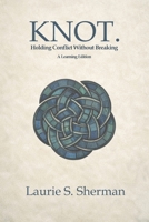 KNOT. A Learning Edition: Holding Conflict Without Breaking B0GJJVHWDY Book Cover