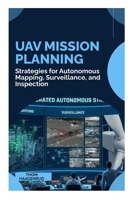 UAV Mission Planning: Strategies for Autonomous Mapping, Surveillance, and Inspection B0GKNY1VC8 Book Cover