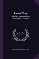 Days of Glory: The Sketch Book of a Veteran Correspondent at The Front 1022239031 Book Cover