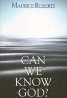 Can We Know God? 0851519334 Book Cover
