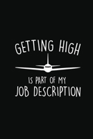 Getting High Is Part Of My Job Description: Notebook for pilot, Airplane Lovers, Aviation Gift Journal, Helicopter pilot 1661731678 Book Cover