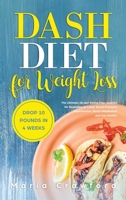 Dash Diet For Weight Loss: The Ultimate 28-day Eating Plan Solution for Beginners to Lower Blood Pressure, Hypertension, Boost Metabolism, Drop 10 Pounds in 4 Weeks and Get Healthy 1913977129 Book Cover