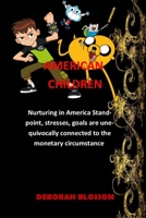 American Children: Nurturing in America Standpoint, stresses, goals are unequivocally connected to the monetary circumstance B08W7JNYZ7 Book Cover