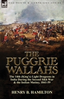 The Puggrie Wallahs: The 14th (King's) Light Dragoons in India During the Second Sikh War and in the Indian Mutiny, 1841-59 1782822127 Book Cover