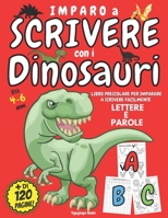 IMPARO A SCRIVERE con i DINOSAURI: Libro PRESCOLARE 4 - 6 anni per IMPARARE A SCRIVERE Facilmente LETTERE e PAROLE B09919JVZQ Book Cover