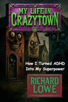 My Life in Crazytown: How I Turned ADHD Into My Superpower 1946458538 Book Cover