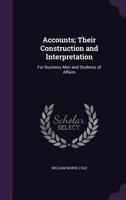 Accounts, Their Construction and Interpretation: Their Construction and Interpretation for Business 1017544921 Book Cover