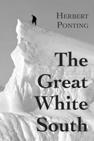 The Great White South: Traveling with Robert F. Scott's Doomed South Pole Expedition 0815411618 Book Cover