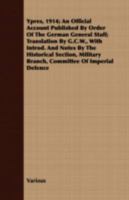 Ypres, 1914: An Official Account Published By Order Of The German General Staff; Translation By G.C.W., With Introd. And Notes By The Historical Section, Military Branch, Committee Of Imperial Defence 1409710823 Book Cover