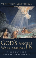 God's Angels Walk Among Us: A Book of Hope and Encouragement 1973687410 Book Cover