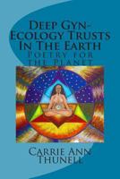 Deep GYN-Ecology Trusts in the Earth: Poetry for the Planet 150042868X Book Cover