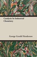 Catalysis in industrial chemistry 1360707700 Book Cover