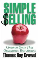 Simple Selling: Common Sense That Guarantees Your Success 0966991702 Book Cover