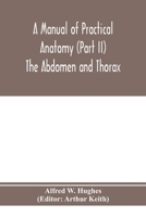 A manual of practical anatomy (Part II) The Abdomen and Thorax 9353974674 Book Cover