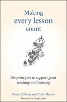 Making Every Science Lesson Count: Six Principles to Support Great Teaching and Learning 1785831828 Book Cover