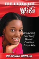 The Ultimate Wife: Discovering How Every Woman Can Be a Dream Wife 1500330027 Book Cover