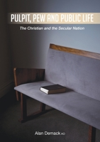 Pulpit, Pew and Public Life: The Christian and the Secular Nation 1925722171 Book Cover