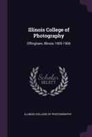 Illinois College of Photography: Effingham, Illinois 1905-1906 1378916654 Book Cover
