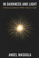 In Darkness and Light: Embracing Darkness While Living In Light 1088250521 Book Cover