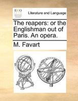 The reapers: or the Englishman out of Paris. An opera. 1170630510 Book Cover