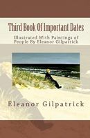 Third Book Of Important Dates: Illustrated With Paintings of People By Eleanor Gilpatrick 1448654343 Book Cover