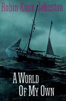A World of My Own: The First Ever Non-stop Solo Round the World Voyage 0713668997 Book Cover