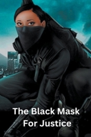 The Black Mask For Justice B0CK4JVVVP Book Cover