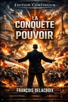 La conquête du Pouvoir (French Edition) B0GLG2RDPM Book Cover