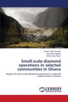 Small-scale diamond operations in selected communities in Ghana 365913290X Book Cover