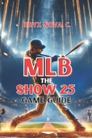 MLB The Show 25 Game Guide: Road to the Show, Franchise Mode, Diamond Dynasty, Online Play, and Expert Strategies to Dominate Every Game Mode B0F2B99F28 Book Cover