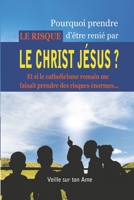 POURQUOI PRENDRE LE RISQUE D’ÊTRE RENIÉ PAR LE CHRIST JÉSUS ?: (Et si le catholicisme romain me faisait prendre des risques énormes...) B08Z4CTB6H Book Cover