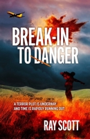 Break-In To Danger: A Terror Plot is Underway and Time is Rapidly Running Out 1764689089 Book Cover