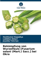Bekämpfung von Wurzelfäule [Fusarium solani (Mart.) Sacc.] bei Okra (German Edition) 6209637639 Book Cover