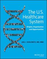 The U.S. Healthcare System: Origins, Organization and Opportunities 047063152X Book Cover