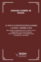 O NOVO CONSTITUCIONALISMO LATINO-AMERICANO:: Um estudo comparado entre o Bem Viver e a dignidade da pessoa humana nas culturas jurídico-constitucionais da Bolívia e do Brasil (Portuguese Edition) B0F18YMCVD Book Cover