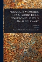 Nouveaux MÃ(c)moires Des Missions De La Compagnie De JÃ(c)sus Dans Le Levant (French Edition) 1023722240 Book Cover
