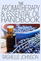 The Aromatherapy & Essential Oils Handbook 1482514818 Book Cover