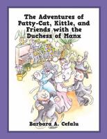 The Adventures of Patty-Cat, Kittle, and Friends with the Duchess of Manx 1478783087 Book Cover