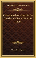 Correspondance Inedite De Charles Nodier, 1796-1844 (1876) 1167606132 Book Cover