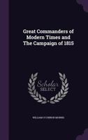Great Commanders of Modern Times: And the Campaign of 1815 (Classic Reprint) 1104173662 Book Cover