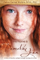 My Name is Pamela Jean: Story of Abortion as Seen through the Eyes of a Child B09CRQL6XL Book Cover