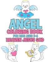 Angel Coloring Book For Kids Ages 3-6 Heaven Jesus God: Fantastic Colouring Book with 40 Cute Pages For Lovers Angels B08K3Q1CJH Book Cover