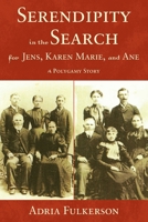 Serendipity in the Search for Jens, Karen Marie, and Ane: A Polygamy Story 0578860090 Book Cover