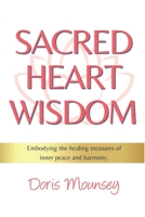 Sacred Heart Wisdom: Embodying the healing treasures of inner peace and harmony. B0CH2FN5MS Book Cover