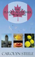 A Year on Planet Alzheimer: And a Little Longer in Canada 1481834983 Book Cover