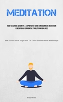 Meditation: How To Achieve Serenity: A Step By Step Guide For Beginners Meditation Is Beneficial For Mental Stability And Balance (How To Get Rid Of Anger And The Desire To Have Sexual Relationships) 1835730248 Book Cover