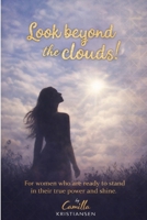 Look beyond the clouds!: For women who are ready to stand in their true power and shine B08B3889TY Book Cover