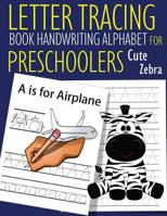 Letter Tracing Book Handwriting Alphabet for Preschoolers Cute Zebra: Letter Tracing Book -Practice for Kids - Ages 3+ - Alphabet Writing Practice - Handwriting Workbook - Kindergarten - toddler 1078312265 Book Cover