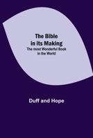 The Bible in its Making: The most Wonderful Book in the World 9354844065 Book Cover