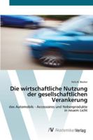 Die wirtschaftliche Nutzung der gesellschaftlichen Verankerung: des Automobils - Accessoires und Nebenprodukte in neuem Licht 363942560X Book Cover